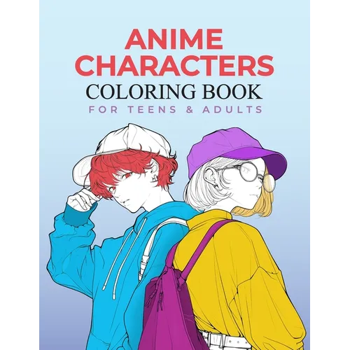 Anime Characters Coloring Book for Teens and Adults: Fashionable and Fun Coloring Pages - Paperback