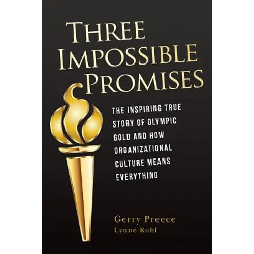 Three Impossible Promises: The inspiring true story of Olympic Gold and how Organizational Culture Means Everything - Paperback
