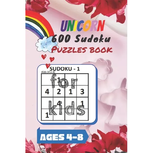 Unicorn 600 Sudoku Puzzles book for kids Ages 4-8: A Kids Activity Book. It's all about Fun and Educational Sudoku Puzzles designed specifically for 4 - Paperback