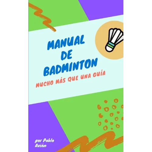 Manual de Badminton: Mucho Mas Que Una Guia - Paperback