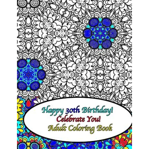 Happy 30th Birthday! Celebrate You! Adult Coloring Book - Paperback