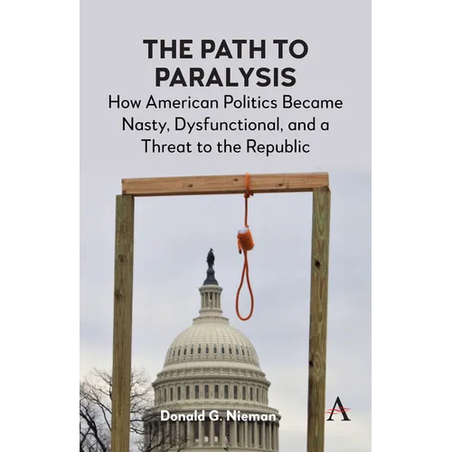 The Path to Paralysis: How American Politics Became Nasty, Dysfunctional, and a Threat to the Republic - Paperback