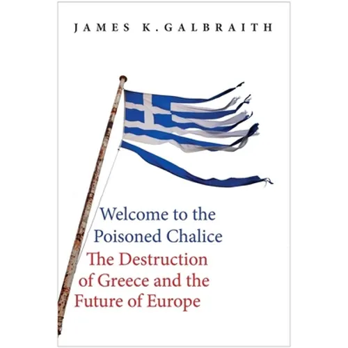 Welcome to the Poisoned Chalice: The Destruction of Greece and the Future of Europe - Hardcover