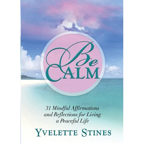 Be Calm: 31 Mindful Affirmations and Reflections for Living a Peaceful Life - Paperback
