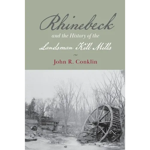 Rhinebeck and the History of the Landsman Kill Mills - Paperback