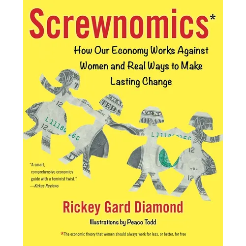 Screwnomics: How Our Economy Works Against Women and Real Ways to Make Lasting Change - Paperback