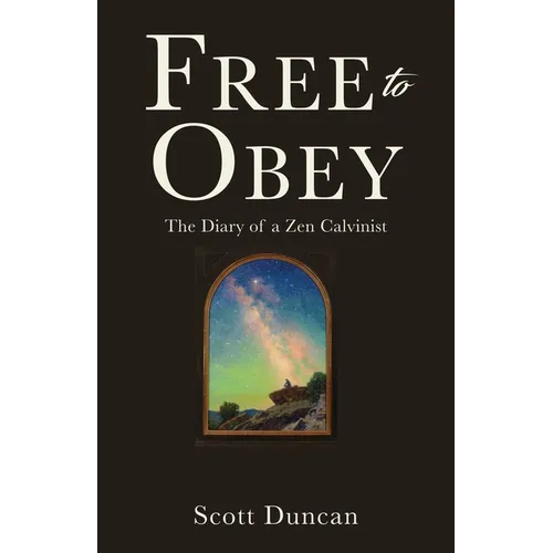 Free To Obey: The Diary of a Zen Calvinist - Paperback