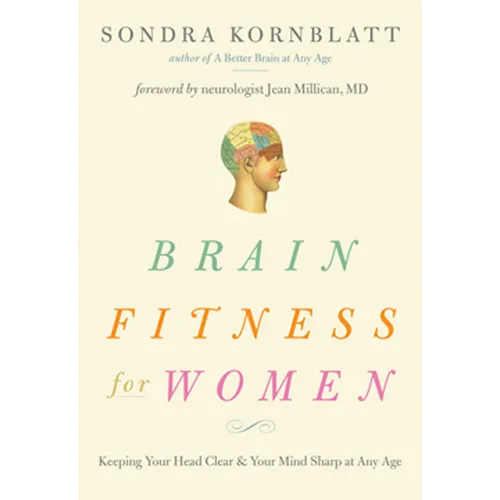 Brain Fitness for Women: Keeping Your Head Clear & Your Mind Sharp at Any Age (Brain Exercise, Memory Aid, Finding Your Self-Worth) - Paperback