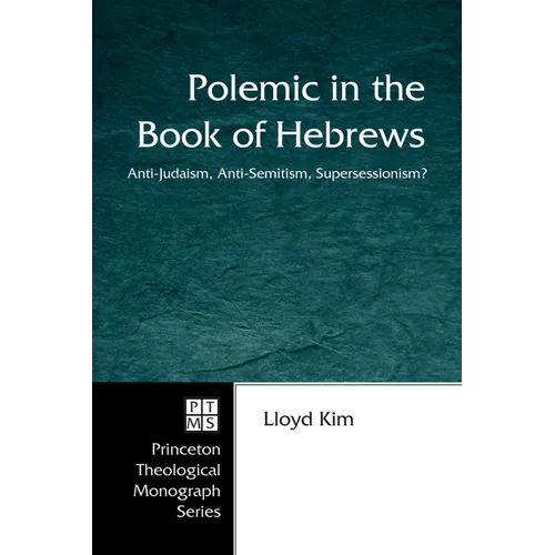 Polemic in the Book of Hebrews: Anti-Judaism, Anti-Semitism, Supersessionism? - Hardcover