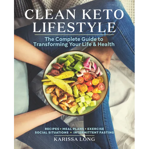 Clean Keto Lifestyle: The Complete Guide to Transforming Your Life & Health - Paperback