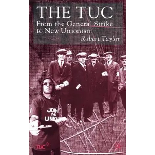The Tuc: From the General Strike to New Unionism - Hardcover