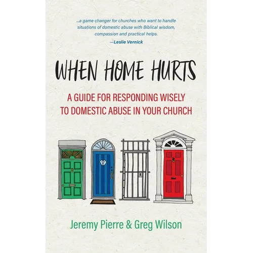 When Home Hurts: A Guide for Responding Wisely to Domestic Abuse in Your Church - Paperback