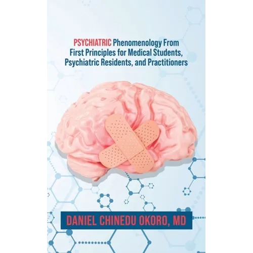 Psychiatric Phenomenology From First Principles for Medical Students, Psychiatric Residents, and Practitioners - Paperback