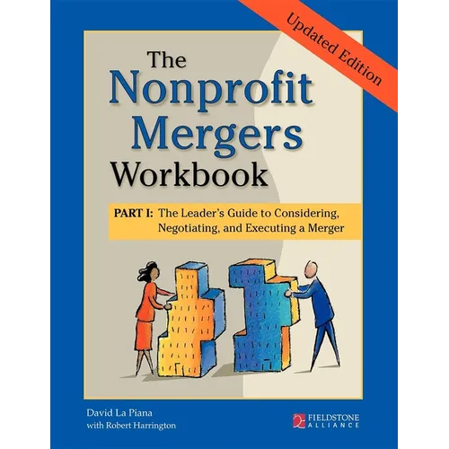 The Nonprofit Mergers Workbook Part I: The Leader's Guide to Considering, Negotiating, and Executing a Merger - Hardcover
