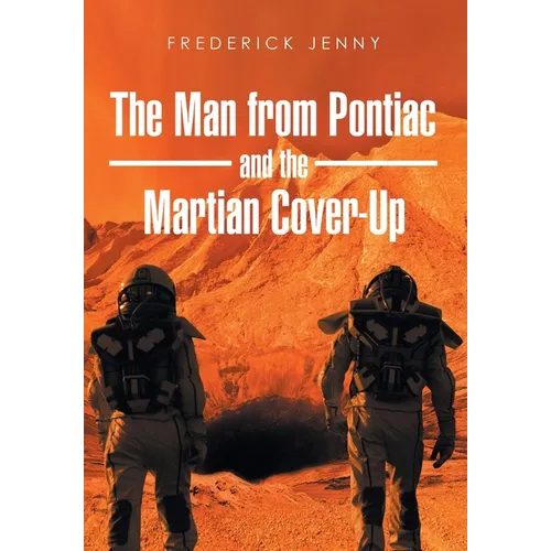 The Man from Pontiac and the Martian Cover-Up - Hardcover
