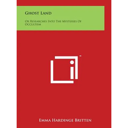 Ghost Land: Or Researches Into The Mysteries Of Occultism - Hardcover