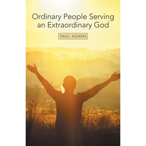 Ordinary People Serving an Extraordinary God - Paperback