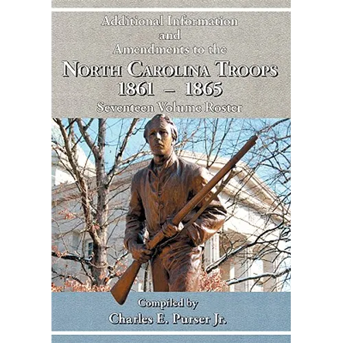 Additional Information and Amendments to the North Carolina Troops, 1861-1865 Seventeen Volume Roster - Paperback