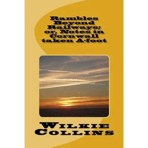 Rambles Beyond Railways; or, Notes in Cornwall taken A-foot - Paperback