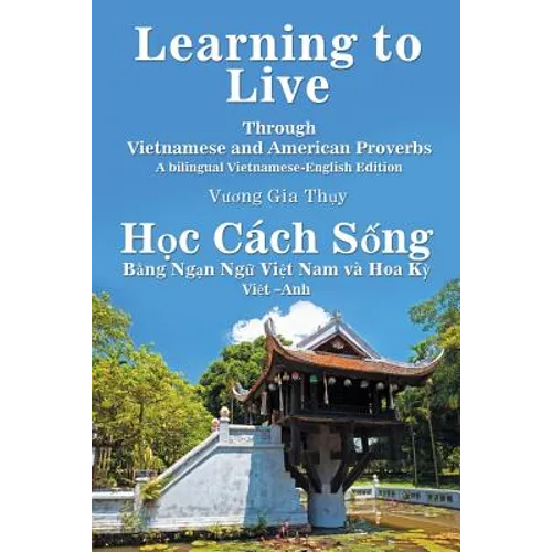 Learning to Live Through Vietnamese and American Proverbs: A Bilingual Vietnamese-English Edition - Paperback