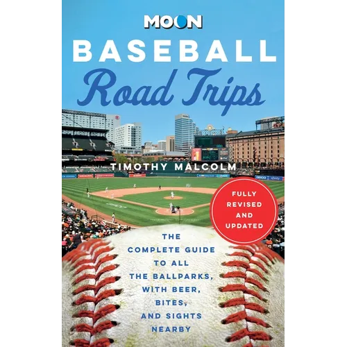 Moon Baseball Road Trips: The Complete Guide to All the Ballparks, with Beer, Bites, and Sights Nearby - Paperback