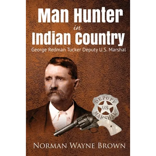 Man Hunter in Indian Country: George Redman Tucker - Paperback