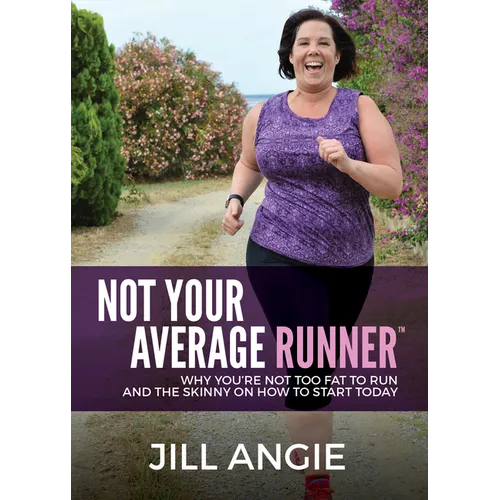 Not Your Average Runner: Why You're Not Too Fat to Run and the Skinny on How to Start Today - Paperback