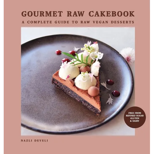 Gourmet Raw Cakebook: A Complete Guide to Raw Vegan Desserts - Hardcover