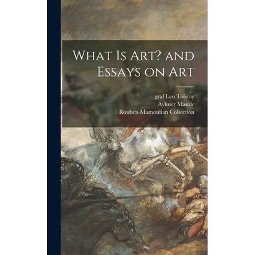 What is Art? and Essays on Art - Hardcover