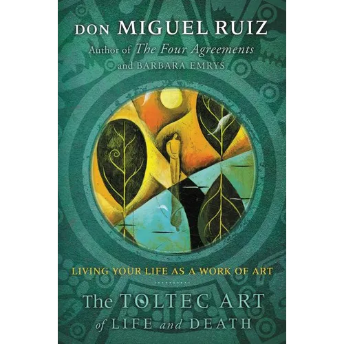 The Toltec Art of Life and Death: Living Your Life as a Work of Art - Paperback
