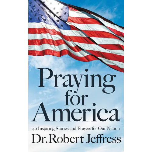 Praying for America: 40 Inspiring Stories and Prayers for Our Nation - Hardcover