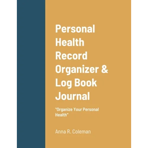 Personal Health Record Organizer & Log Book: Keeping Track Of Your Personal Health - Paperback