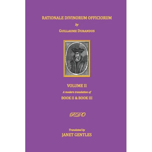 Rationale Divinorum Officiorum by Guillaume Durandus, Volume Two: A Modern Translation of Books Two and Three - Paperback
