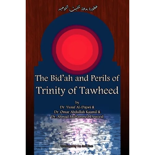 The Bid'ah and Perils of Trinity of Tawheed - Paperback