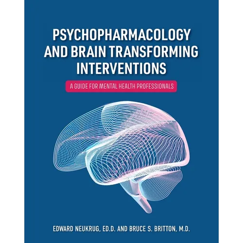 Psychopharmacology and Brain Transforming Interventions: A Guide for Mental Health Professionals - Paperback