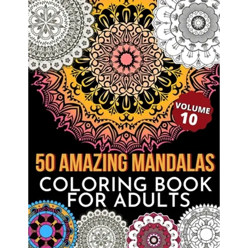 50 Amazing Mandalas Coloring Book For Adults: An Adult Coloring Book With 50 Big And Detailed Mandala Designs, High-Quality Paper, White Background, F - Paperback
