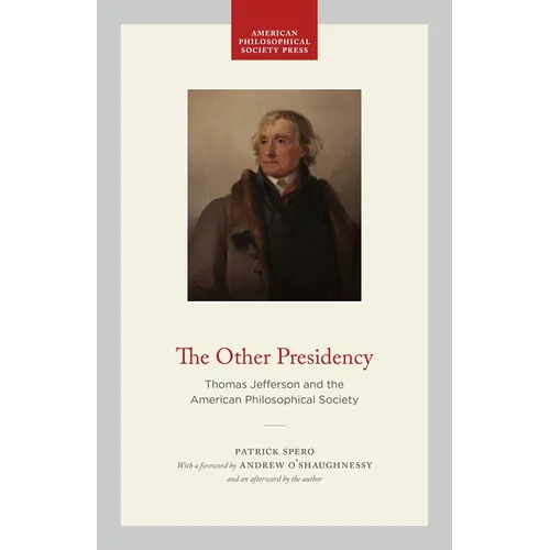 The Other Presidency: Thomas Jefferson and the American Philosophical Society - Paperback