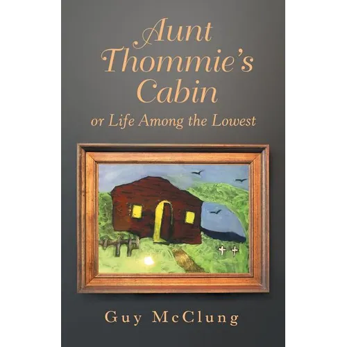 Aunt Thommie's Cabin: Or Life Among the Lowest - Paperback