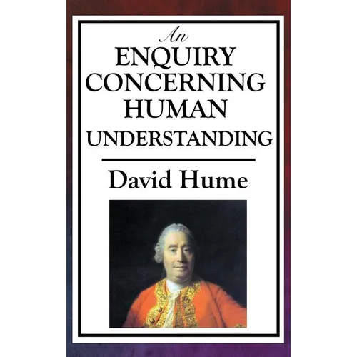 An Enquiry Concerning Human Understanding: A Classic Work of Empiricism, Scepticism, and Enlightenment Philosophy - Hardcover