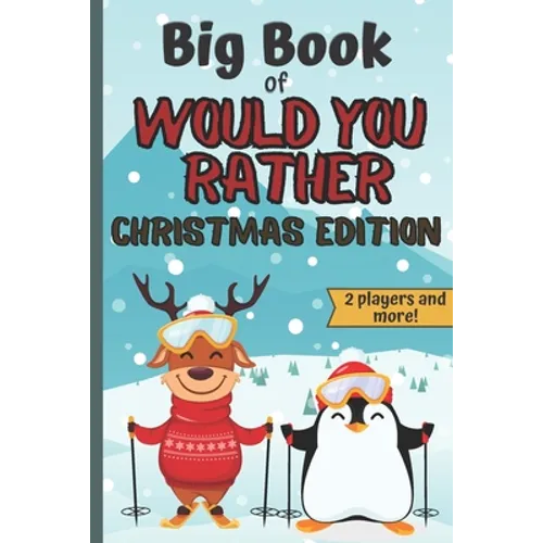 Big Book Of Would You Rather Christmas Edition: A Fun Family Interactive Christmas Activity Book For Children And Parents - Paperback