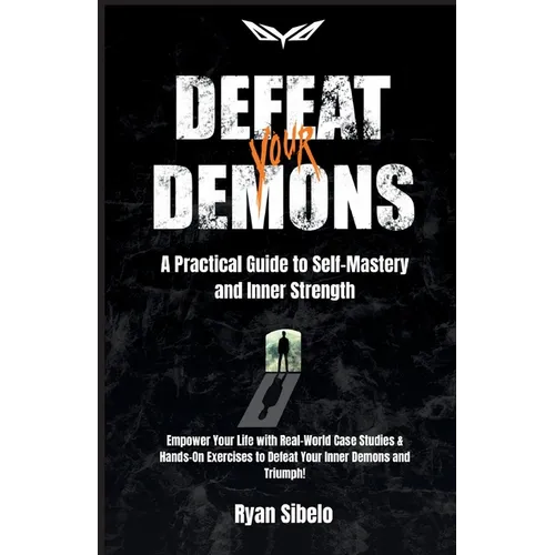 Defeat Your Demons - A Practical Guide to Self-Mastery and Inner Strength - Paperback