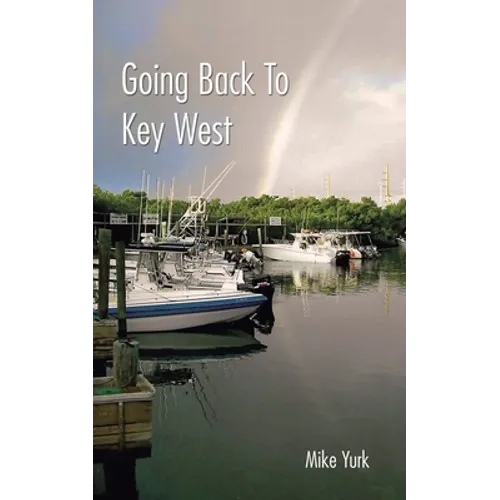 Going Back to Key West: Eating, Fishing and Drinking in Paradise - Paperback