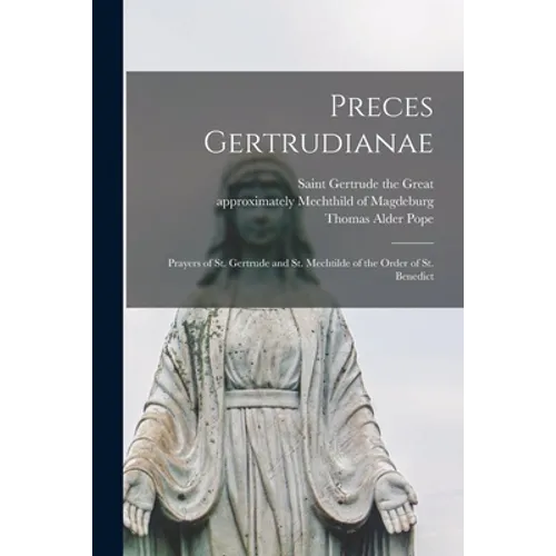 Preces Gertrudianae: Prayers of St. Gertrude and St. Mechtilde of the Order of St. Benedict - Paperback
