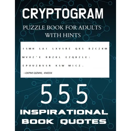Cryptogram Puzzle Book for Adults with Hints - 555 Inspirational Book Quotes: Inspiring Cryptograms To Keep You Sharp for Women, Men, Teens and Senior - Paperback