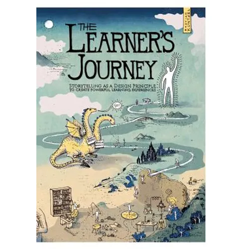 The Learner's Journey: Storytelling as a Design Principle to Create Powerful Learning Experiences. - Paperback