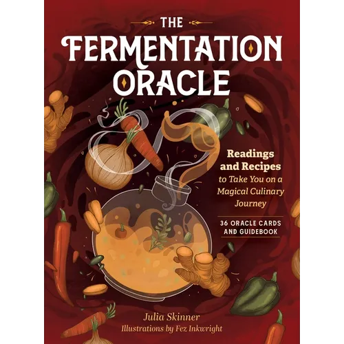 The Fermentation Oracle: Readings and Recipes to Take You on a Magical Culinary Journey; 36 Oracle Cards and Guidebook - Hardcover