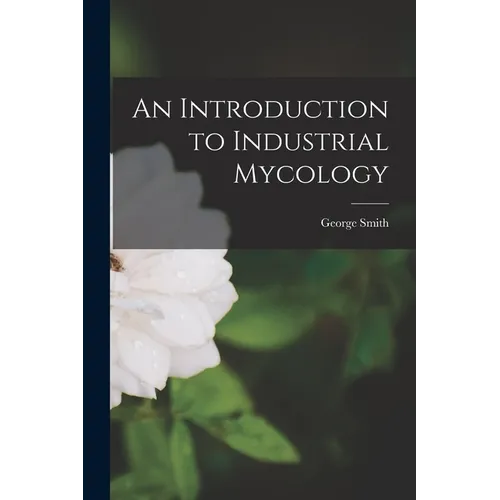 An Introduction to Industrial Mycology - Paperback