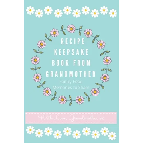 Recipe Keepsake Book From Grandmother: Create your own Recipe Book - Hardcover