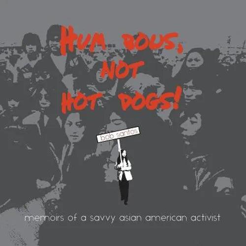 Hum Bows, Not Hot Dogs: Memoirs of a Savvy Asian American Activist - Paperback