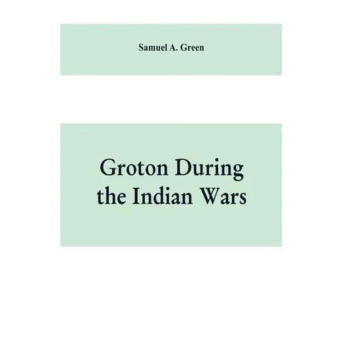 Groton during the Indian wars - Paperback